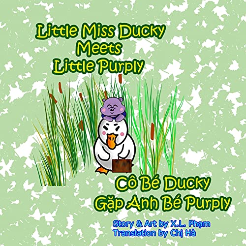 Little Miss Ducky Meets Little Purply (CÃ´ BÃ© Ducky Gáº·p Anh BÃ© Purply): Bilingual-English and Vietnamese (Little Miss Ducky the Duck Wrangler)