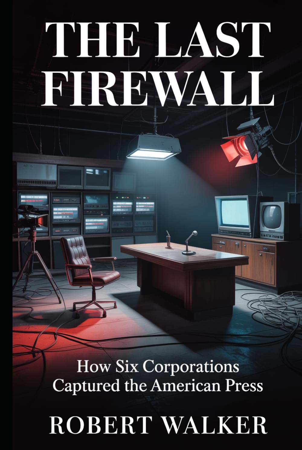 The Last Firewall: How Six Corporations Captured the American Press (The Reckoning Series)