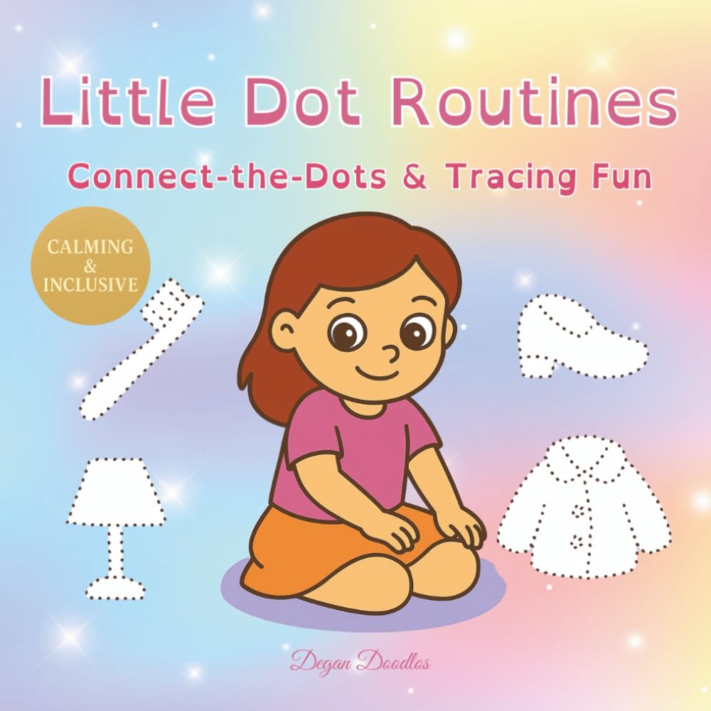 Little Dot Routines – Connect-the-Dots & Tracing Fun for Autistic Girls: Gentle Daily Routine Activities to Build Focus, Confidence, and Independence