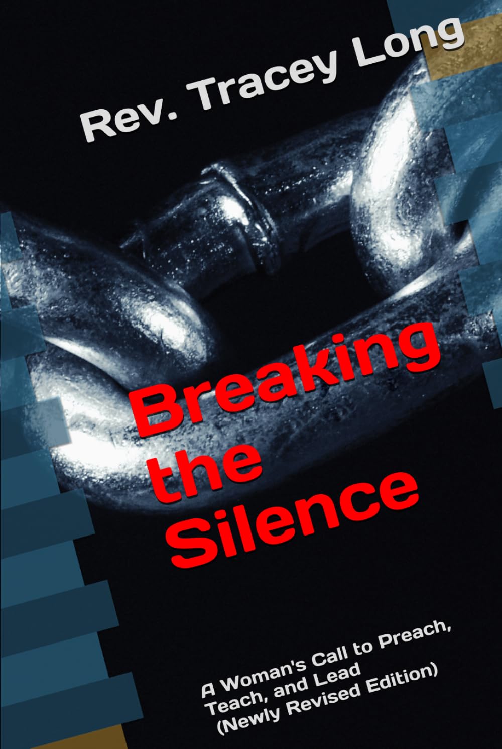 Breaking the Silence: A Woman's Call to Preach, Teach, and Lead (Newly Revised Edition)