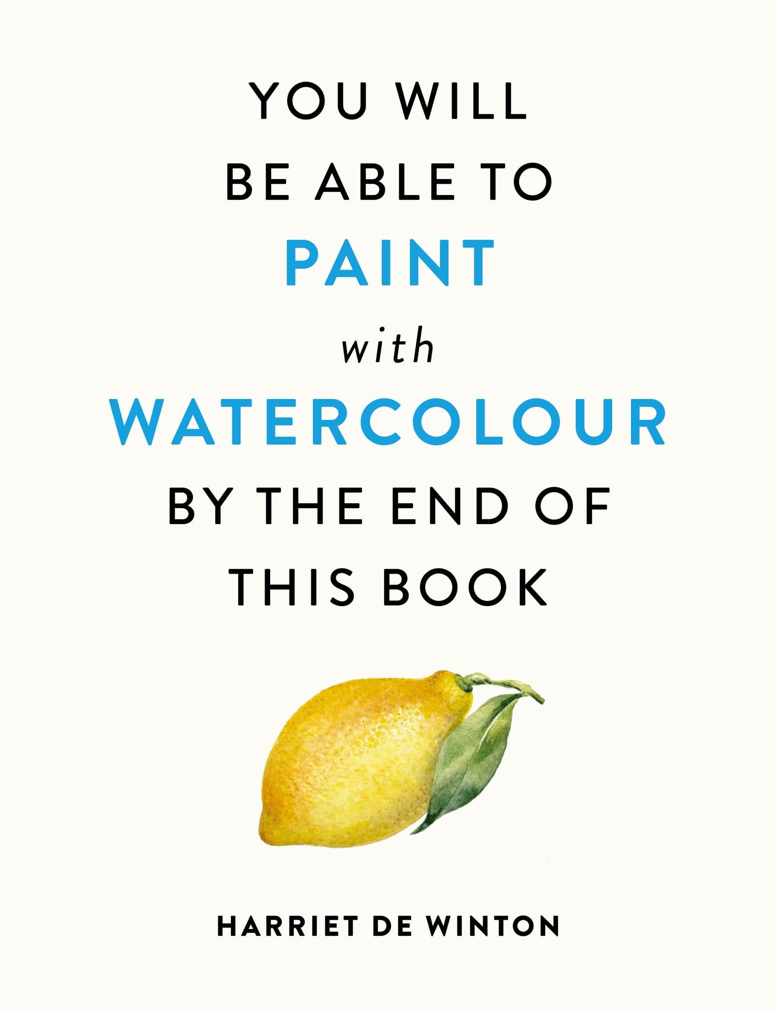 You Will Be Able to Paint with Watercolour by the End of This Book: The perfect arty Christmas gift for creative people