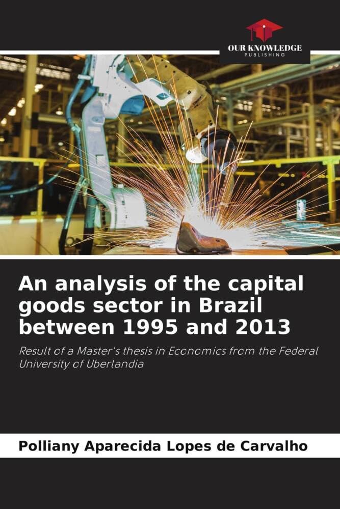 An analysis of the capital goods sector in Brazil between 1995 and 2013: Result of a Master's thesis in Economics from the Federal University of Uberlandia