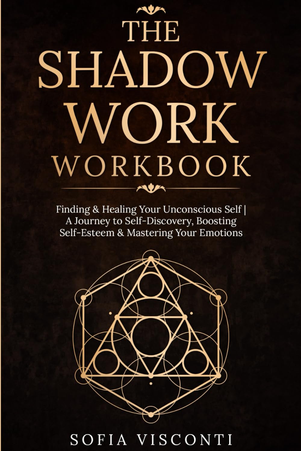 The Shadow Work Workbook: Finding & Healing Your Unconscious Self | A Journey to Self-Discovery, Boosting Self-Esteem & Mastering Your Emotions