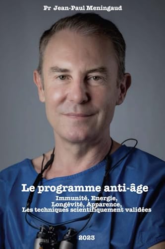 Le programme anti-âge du Professeur Meningaud: Immunité, énergie, longévité, apparence, les techniques scientifiquement validées.