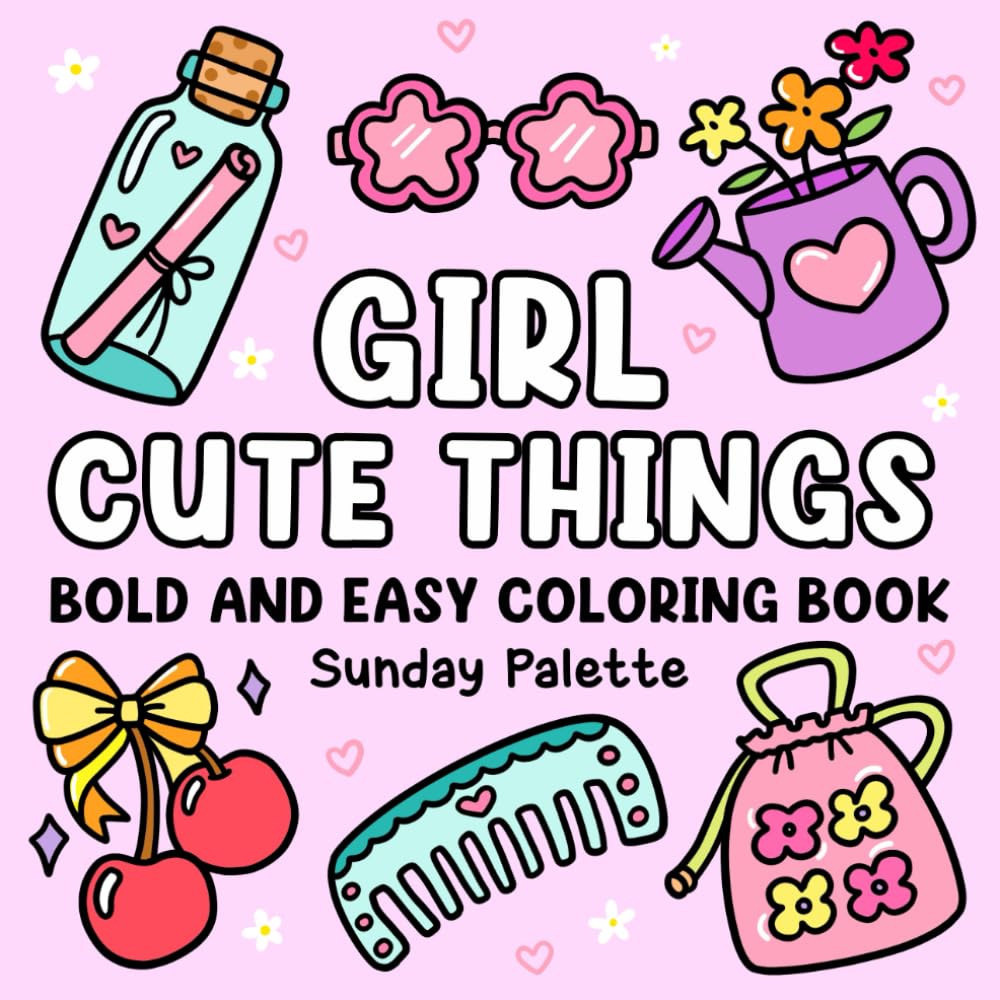 Girl Cute Things Bold and Easy Coloring Book: Adorable Illustrations for Adults and Kids, Simple and Big Designs for Relaxation Featuring Girly Things (Perfect Gifts for All Ages)
