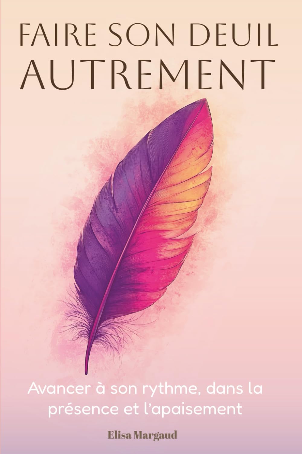 Faire son deuil autrement - Avancer à son rythme, dans la présence et l’apaisement: Un accompagnement doux pour traverser la perte et la transition de vie (Collection Bien être et santé mentale)