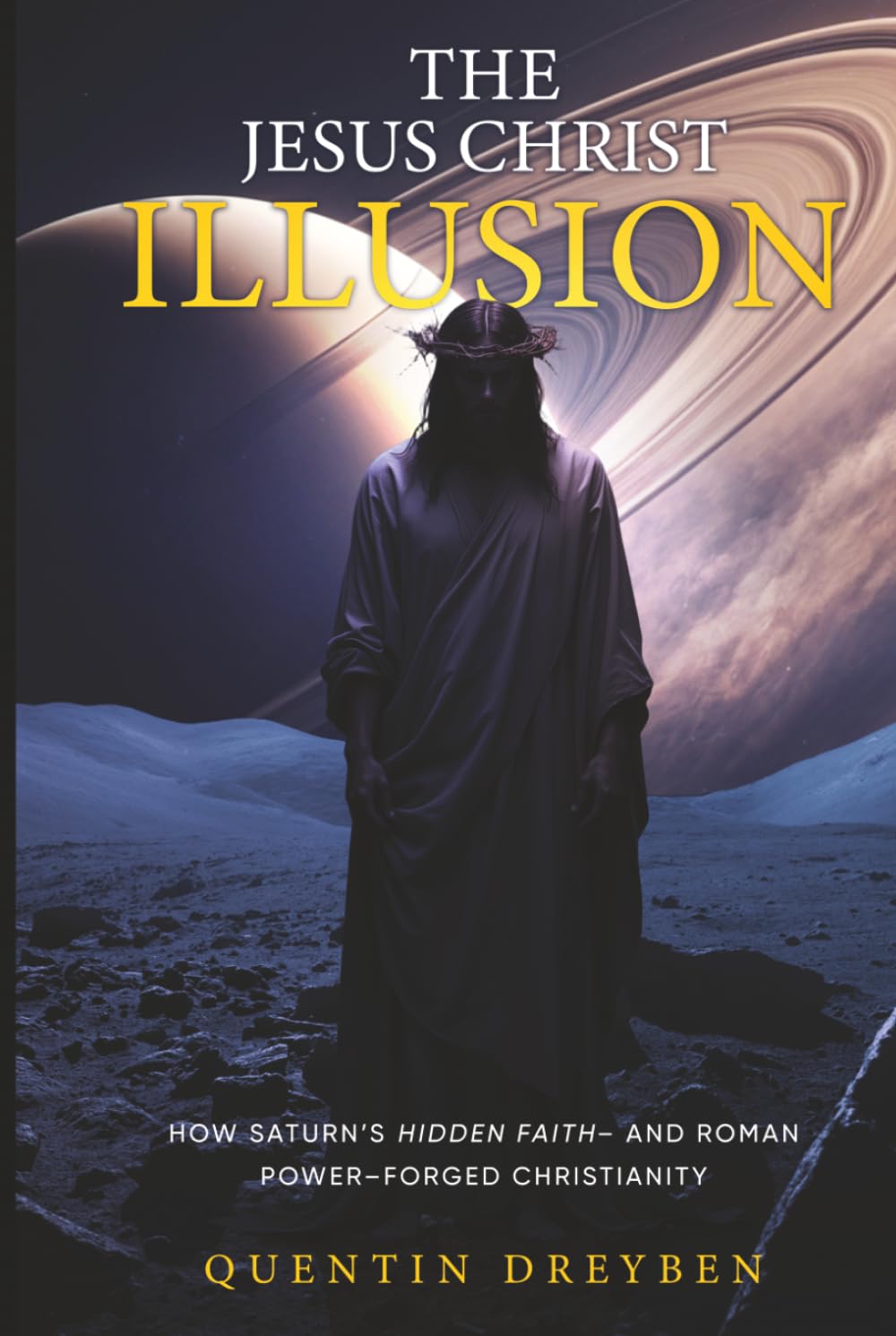 The Jesus Christ Illusion: How Saturn’s Hidden Faith—and Roman Power—Forged Christianity