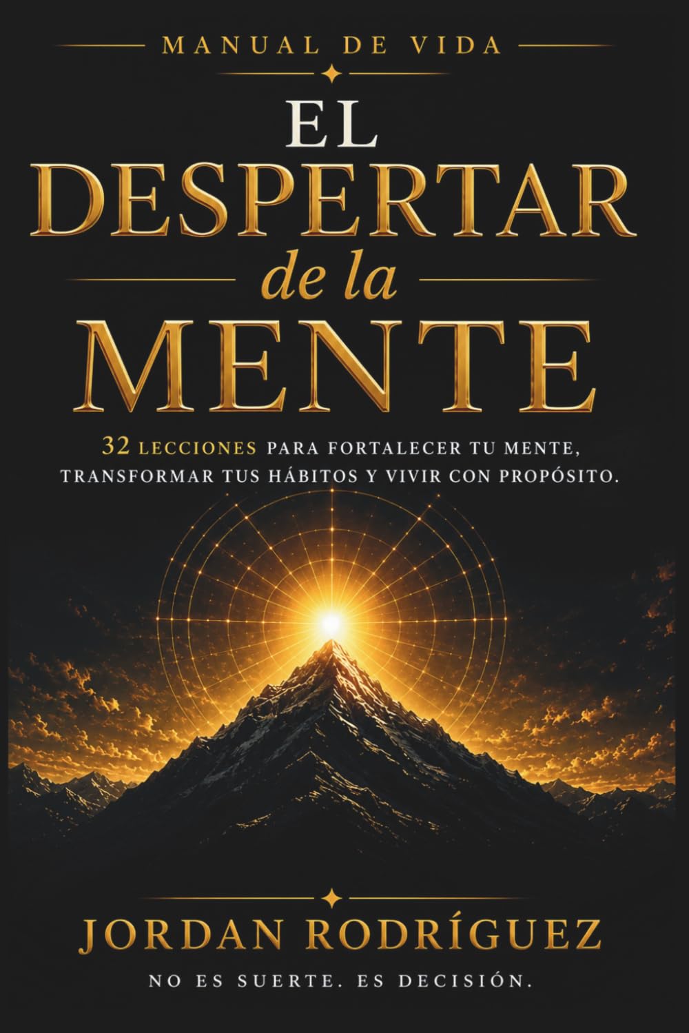 EL DESPERTAR DE LA MENTE: 32 lecciones para desarrollar una mente fuerte, y una vida con propósito