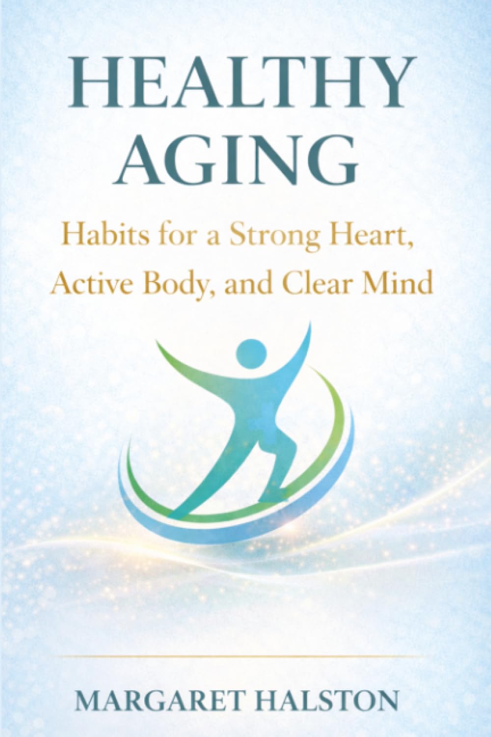 Healthy Aging: Habits for a Strong Heart, Active Body, and Clear Mind