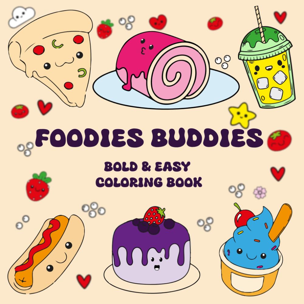 Foodies Buddies Coloring Books Bold & Easy: Cute Illustrations Of Kawaii Inspired Designs Featuring Foods , Snacks , Sweets , Drinks For Both Adults & Teens & Kids & Kindergartens ( Bold And Easy )