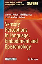 Sensory Perceptions in Language, Embodiment and Epistemology (Studies in Applied Philosophy, Epistemology and Rational Ethics, 42)