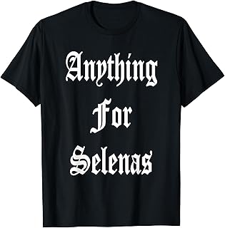 ANYTHING FOR SELENAS T-Shirt