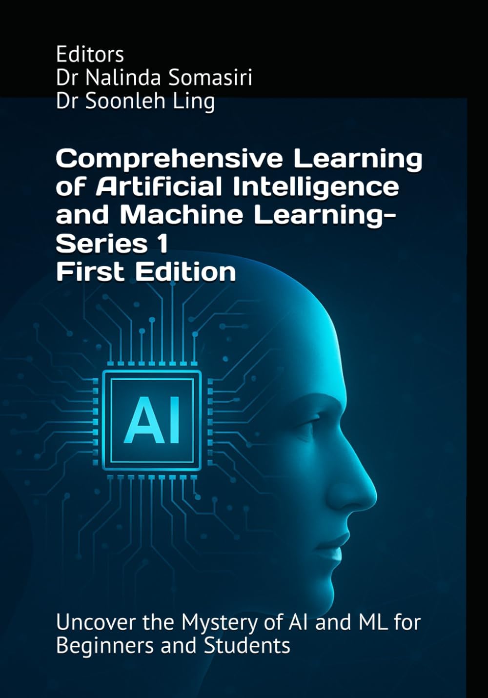 Comprehensive Learning of Artificial Intelligence and Machine Learning - Series 1: Uncover the Mystery of AI and ML for Beginners and Students