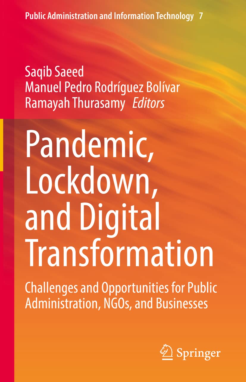 Pandemic, Lockdown, and Digital Transformation: Challenges and Opportunities for Public Administration, NGOs, and Businesses (Public Administration and Information Technology, 7)