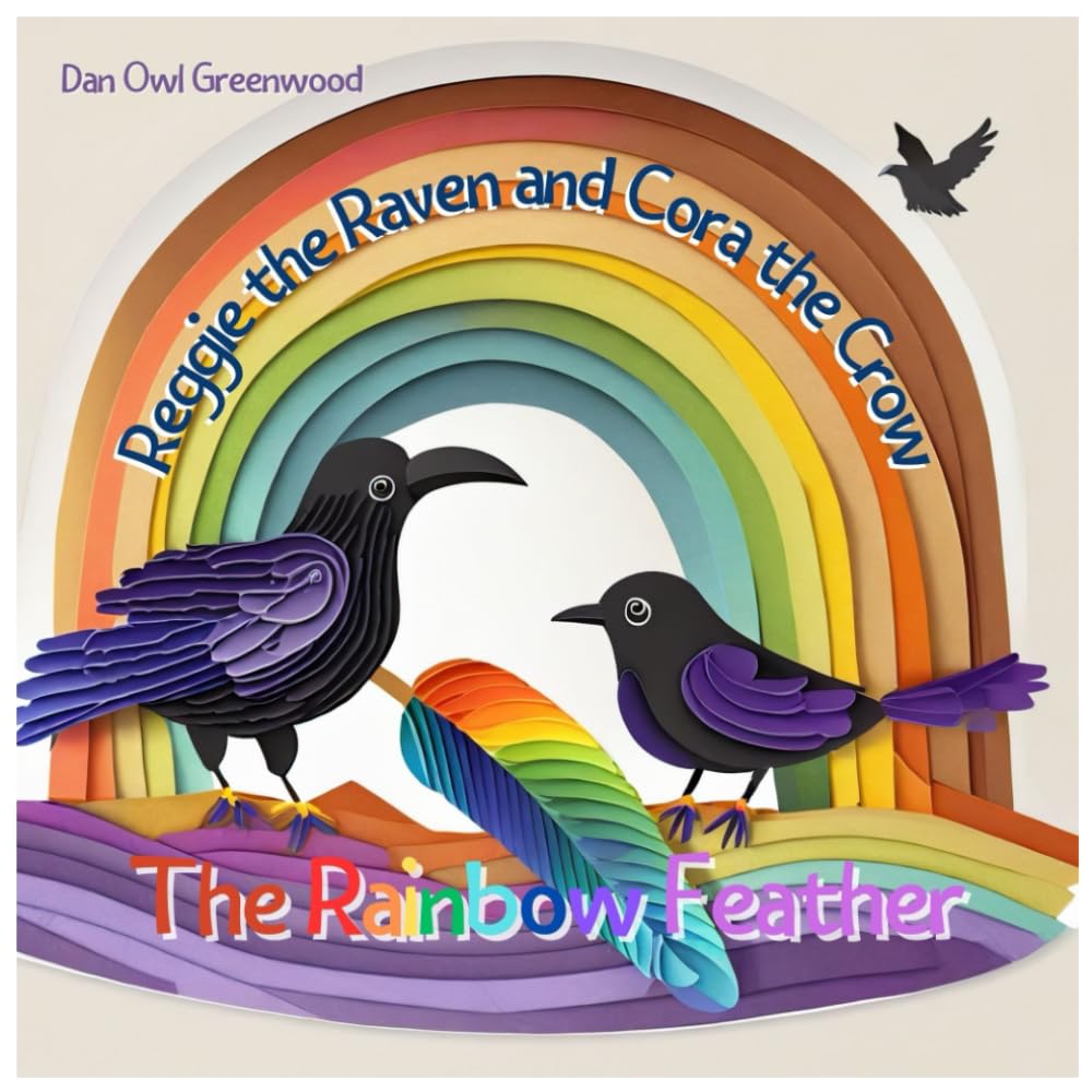 Reggie the Raven and Cora the Crow: The Rainbow Feather: A Spectrum of Nature's Wonders (Reggie the Raven and Cora the Crow: Woodland Chronicles)