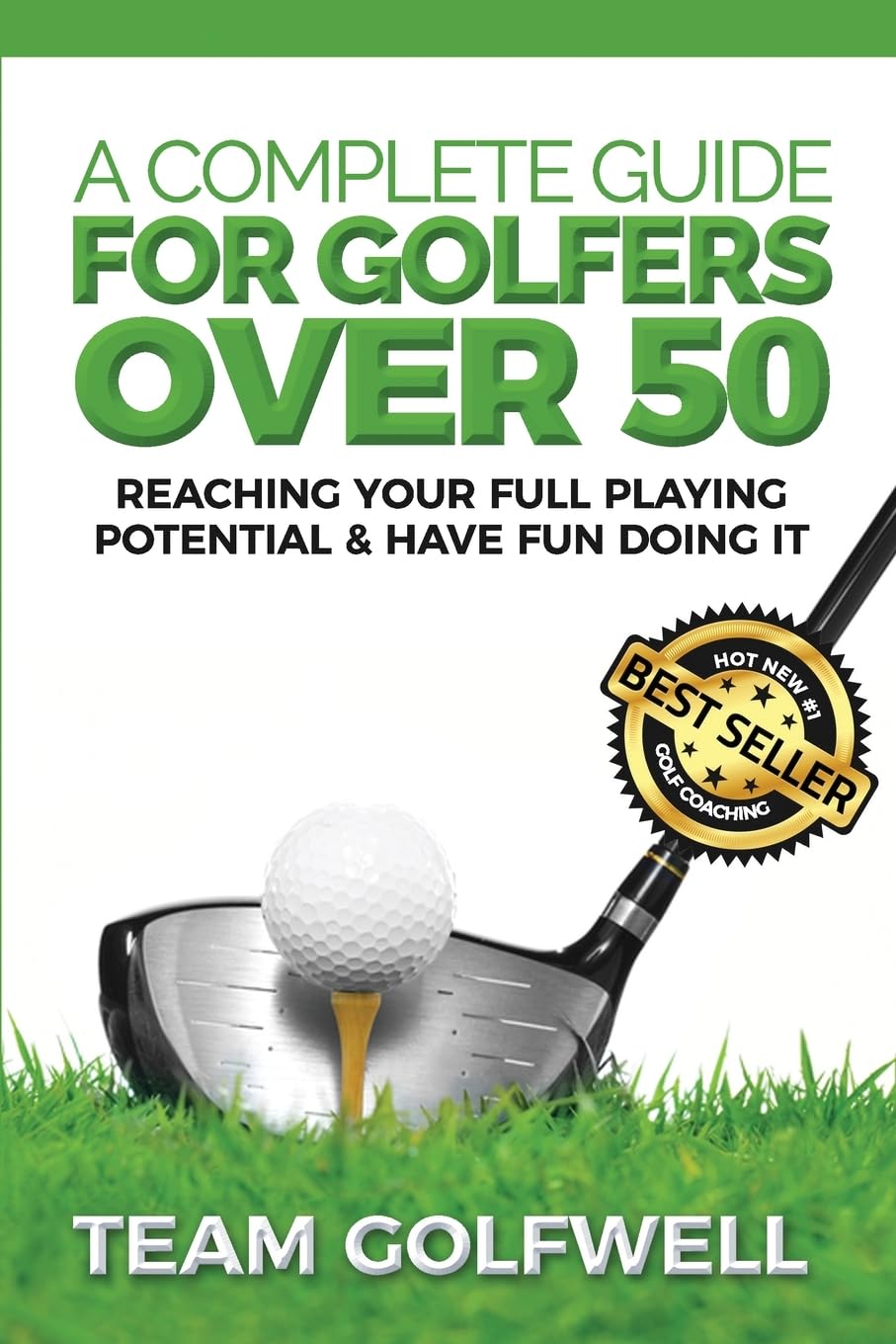 A Complete Guide For Golfers Over 50: Reach Your Full... - Golfwell, Team