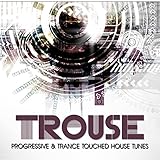  Trouse! (Progressive & Trance Touched House Tunes)