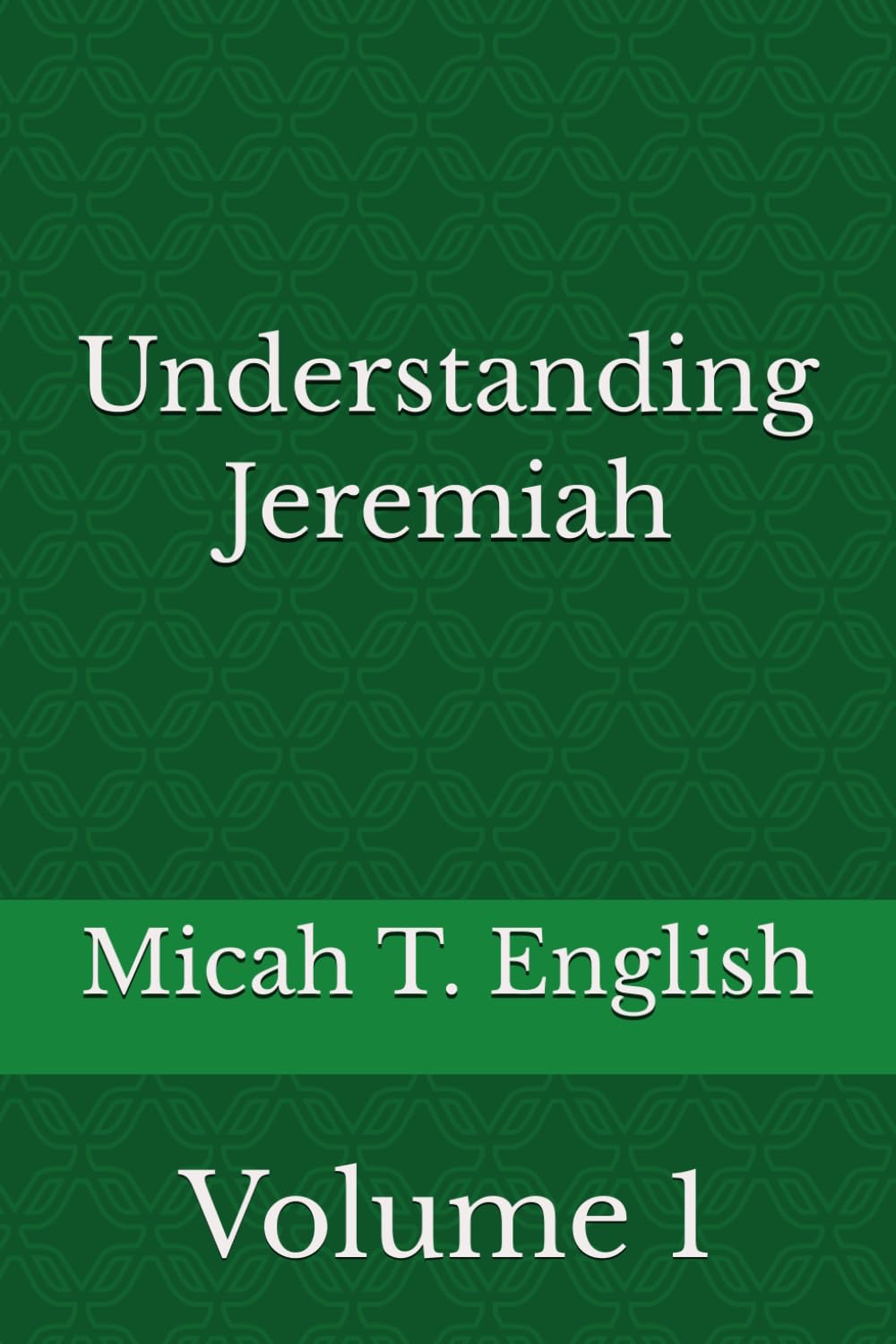 Understanding Jeremiah: Volume One (Micah's Understanding Series)