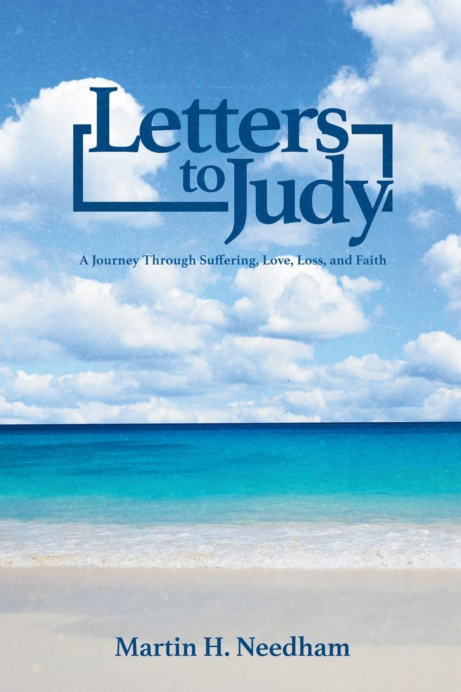 Letters to Judy: A Journey Through Suffering, Love, Loss, and Faith