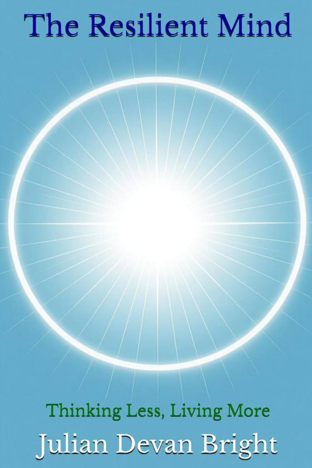 The Resilient Mind: Thinking Less, Living More