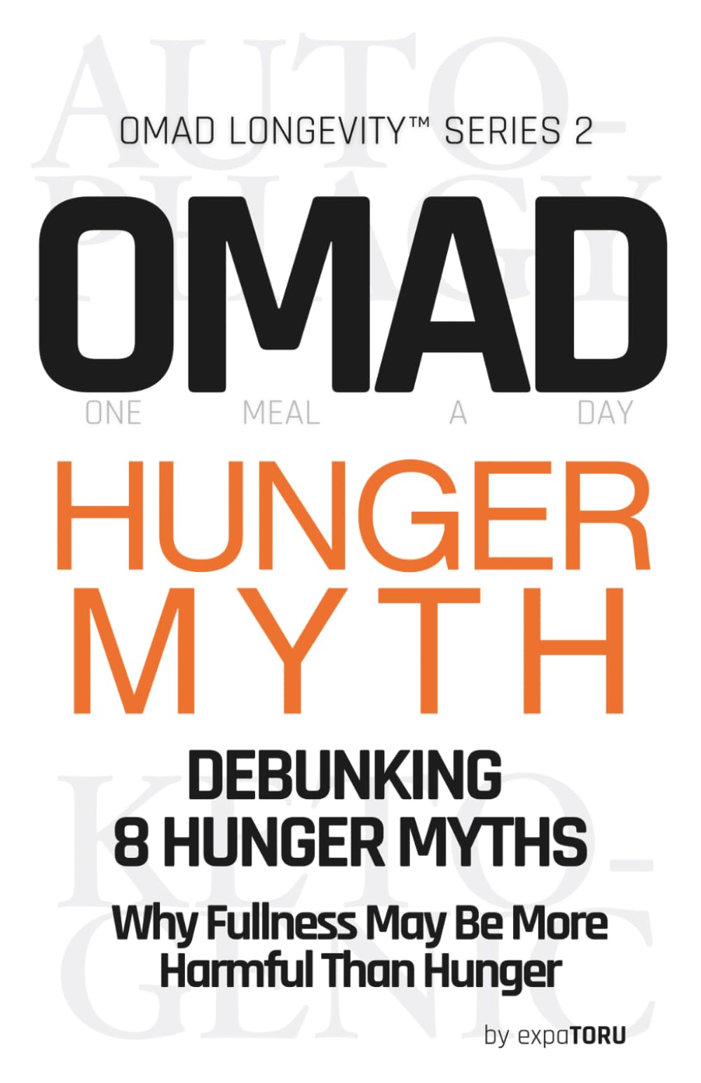 OMAD Hunger Myth - Debunking 8 Hunger Myths: Why Fullness May Be More Harmful Than Hunger. Intermittent Fasting, One Meal a Day (OMAD), Autophagy, ... and Anti-Aging (OMAD Longevity™︎ Series)