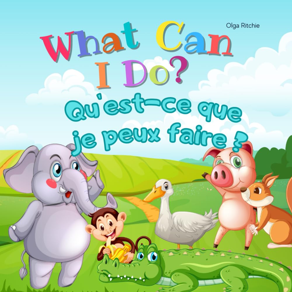 What Can I Do? Qu'est-ce que je peux faire ? Bilingual English-French Book For Kids: Dual Language Book (Bilingual English-French Books For Children)