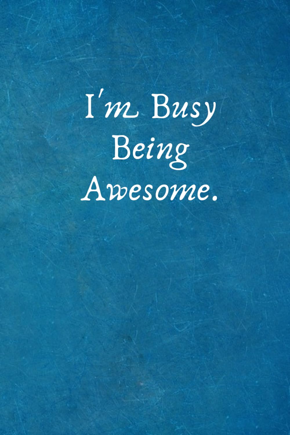 I'm Busy Being Awesome.: Office Lined Blank Notebook Journal with a funny saying on the outside