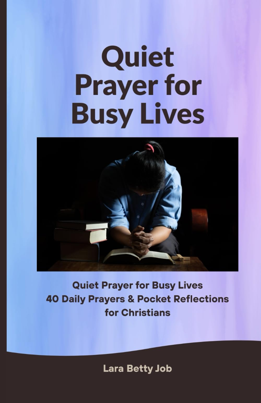 Quiet Prayer for Busy Lives: 40 Daily Prayers & Pocket Reflections for Christians