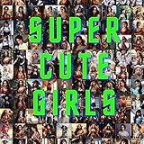 SUPER CUTE GIRLS