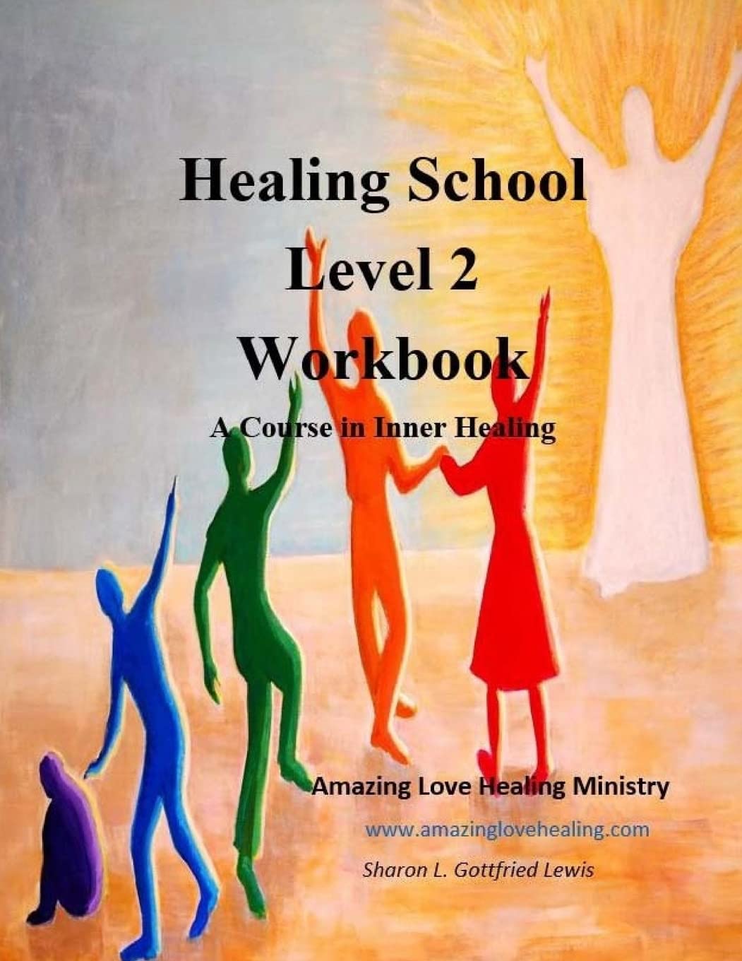 Healing School Level 2 Workbook: A Course in Inner Healing: 2nd edition