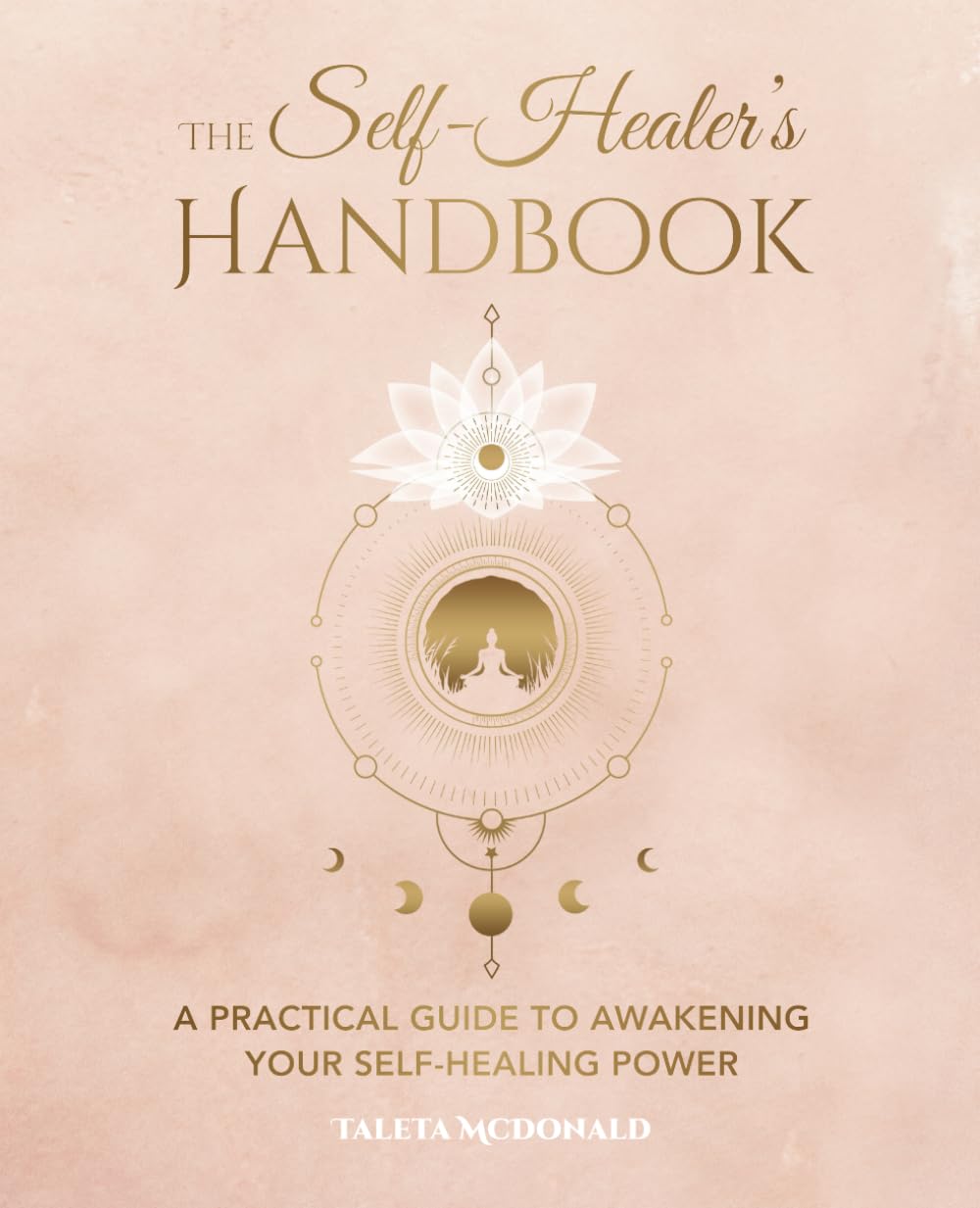 The Self-Healer's Handbook: A Practical Guide to Awakening Your Self-Healing Power