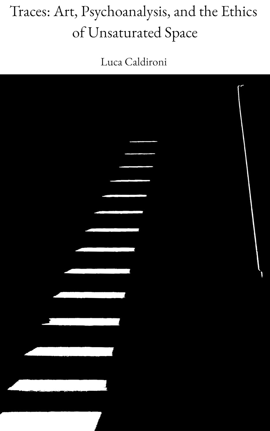 Traces: Art, Psychoanalysis, and the Ethics of Unsaturated Space