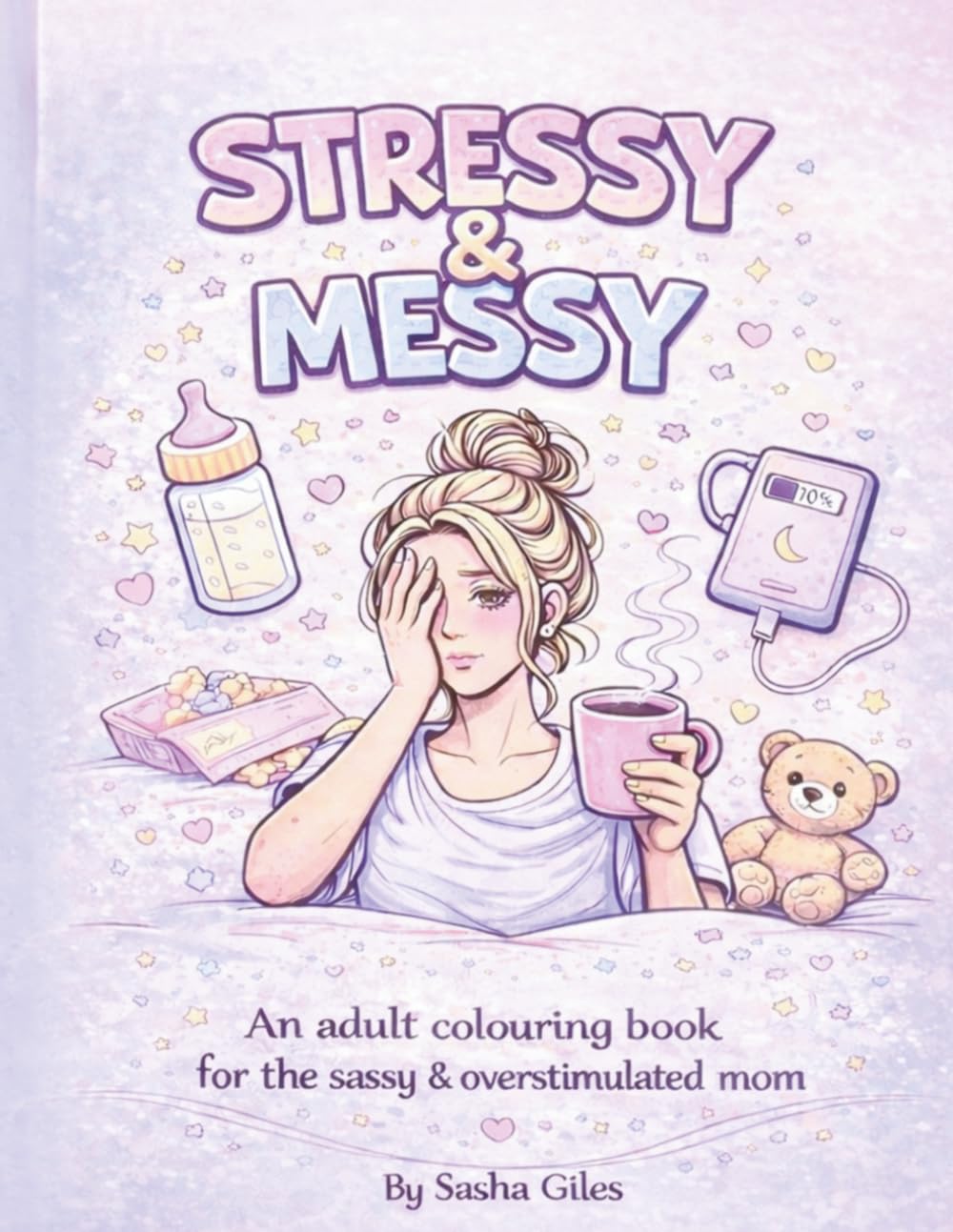 STRESSY & MESSY: An Adult Colouring Book for the Sassy & Overstimulated Mom