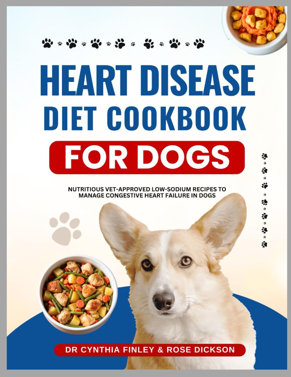 Heart Disease Diet Cookbook for Dogs: Nutritious Vet-Approved Low-Sodium Recipes to Manage Congestive Heart Failure in Dogs (Healthy Recipes for Dogs)