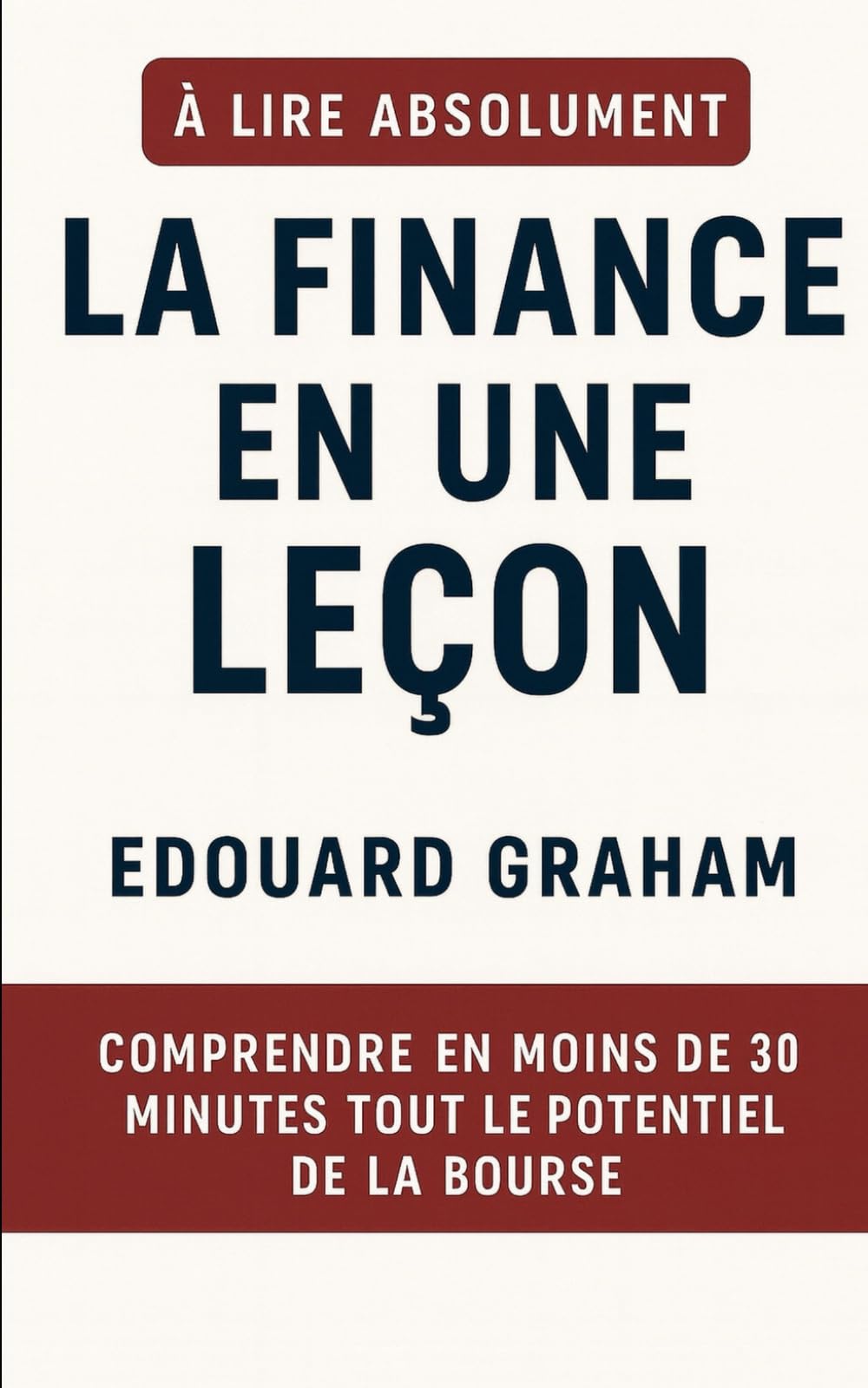 La Finance en Une Leçon: Comprendre en Moins de 30 Minutes Tout le Potentiel de la Bourse.