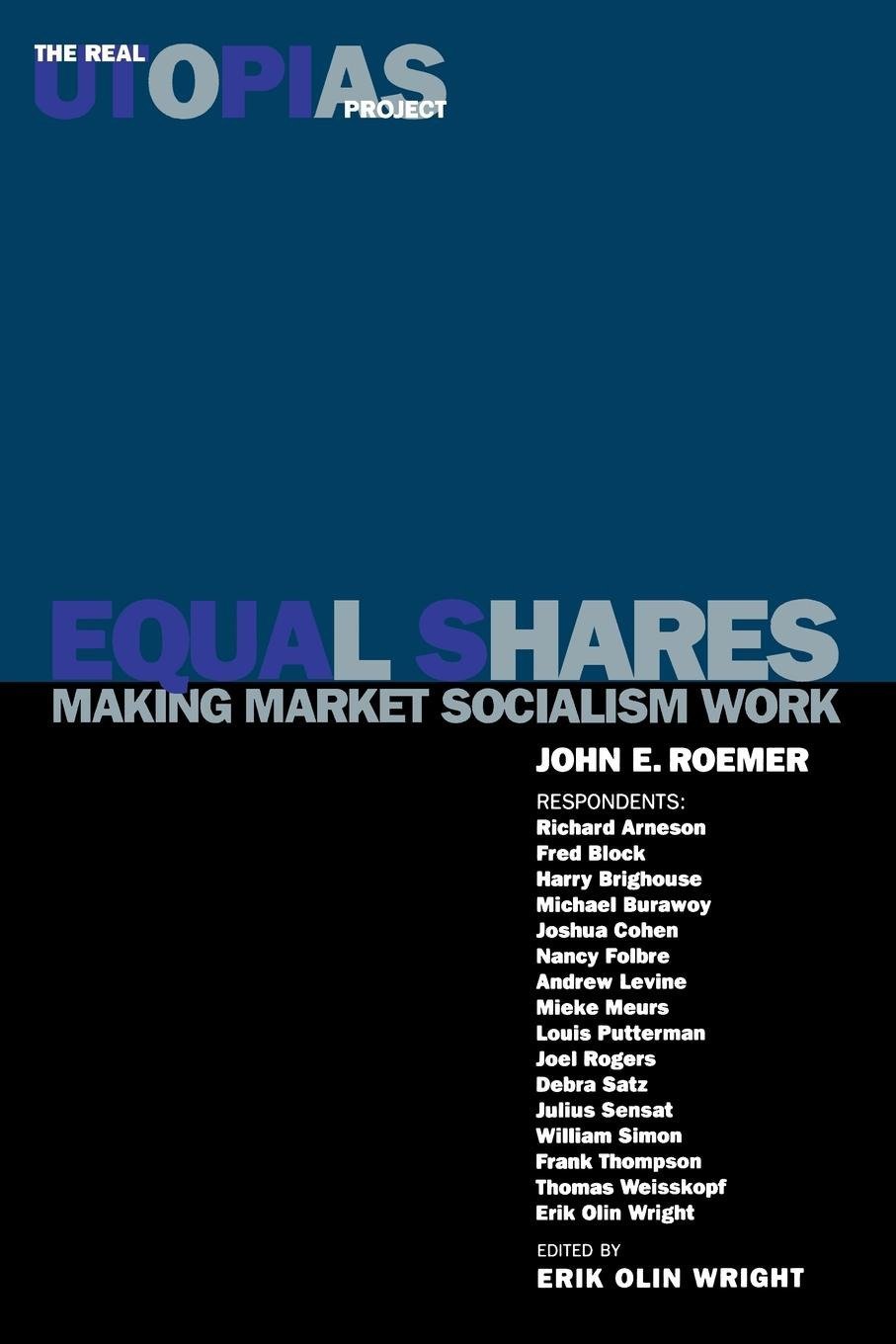 John E RoemerEqual Shares: Making Market Socialism Work: v. 2 (The Real Utopias Project)