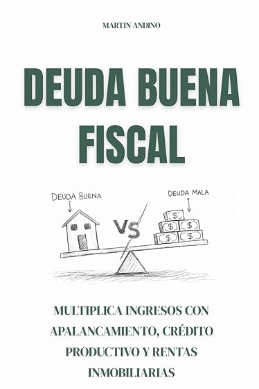 Deuda buena fiscal: Multiplica ingresos con apalancamiento, crédito productivo y rentas inmobiliarias