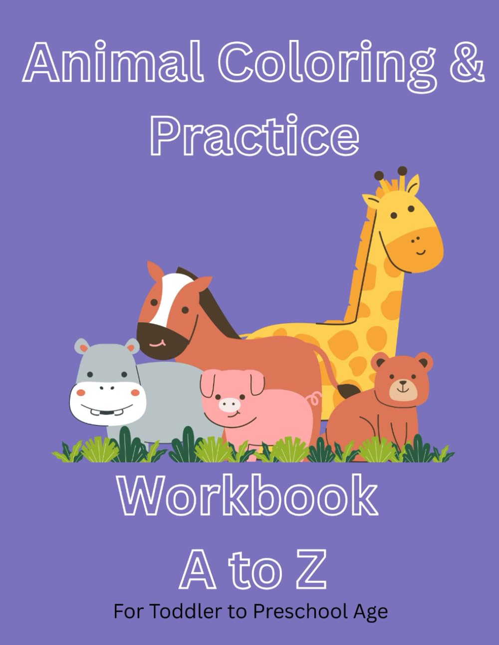 Animal Coloring Practice & WorkBook: For Toddler, Preschool, and Kindergarten