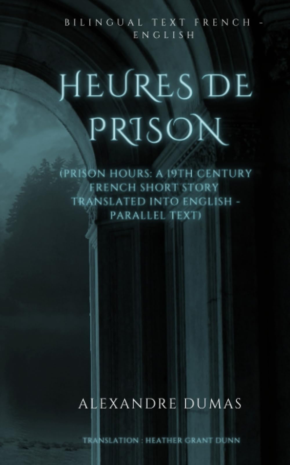 Heures de Prison: (Prison Hours : A 19th Century French Short Story Translated into English - Parallel Text)
