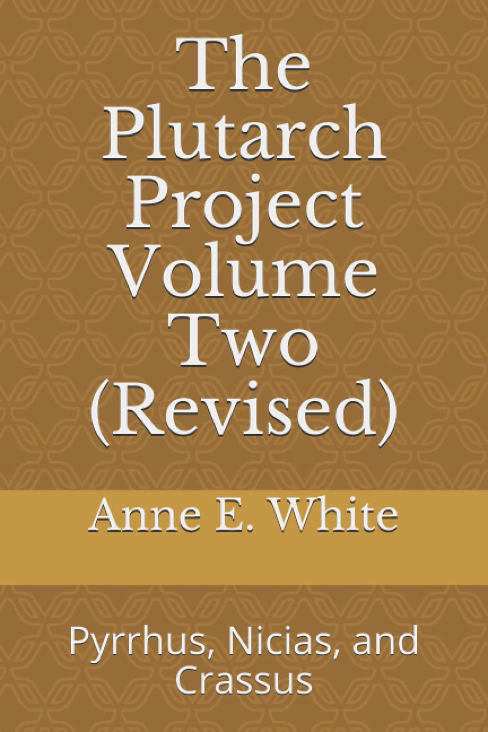 The Plutarch Project Volume Two (Revised): Pyrrhus, Nicias, and Crassus