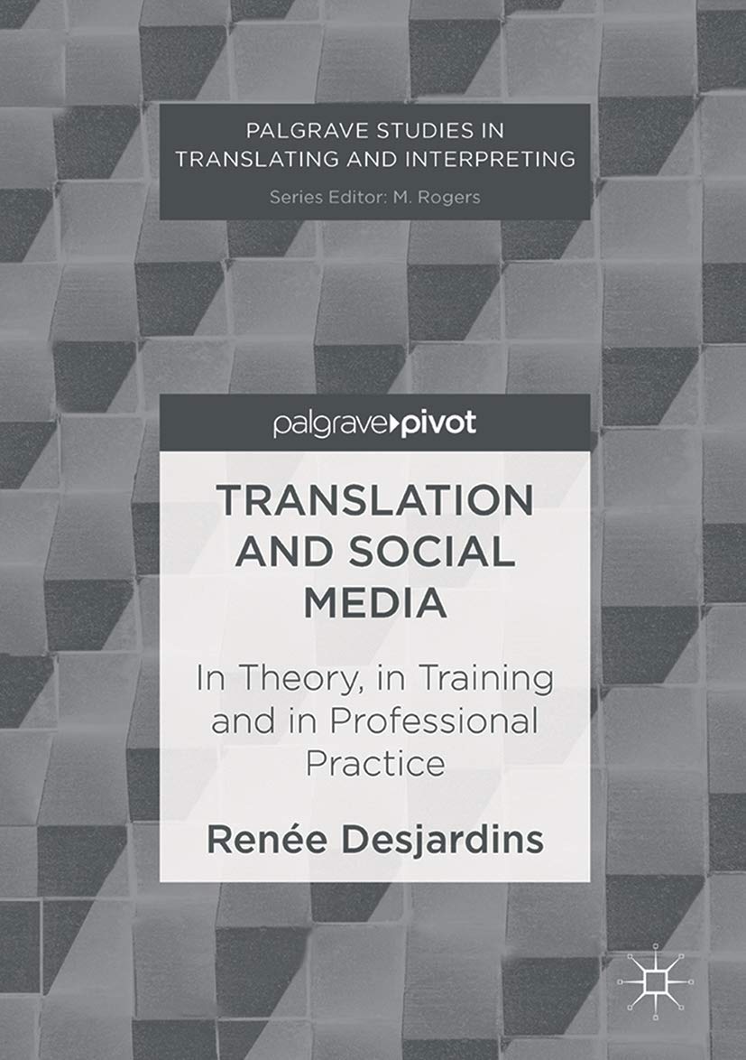 Translation and Social Media: In Theory, in Training and in Professional Practice (Palgrave Studies in Translating and Interpreting)