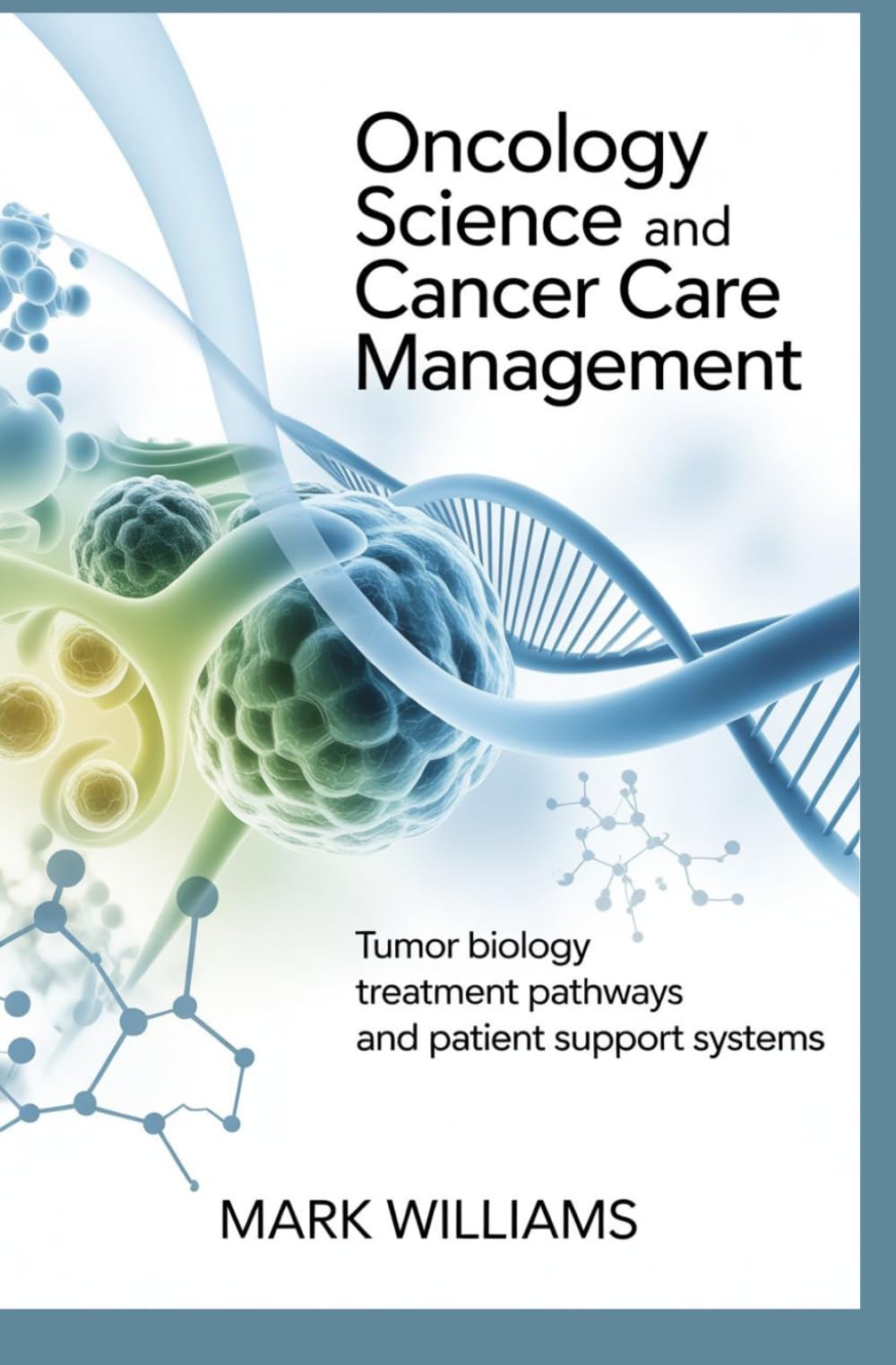 ONCOLOGY SCIENCE AND CANCER CARE MANAGEMENT: Tumor biology treatment pathways and patient support systems