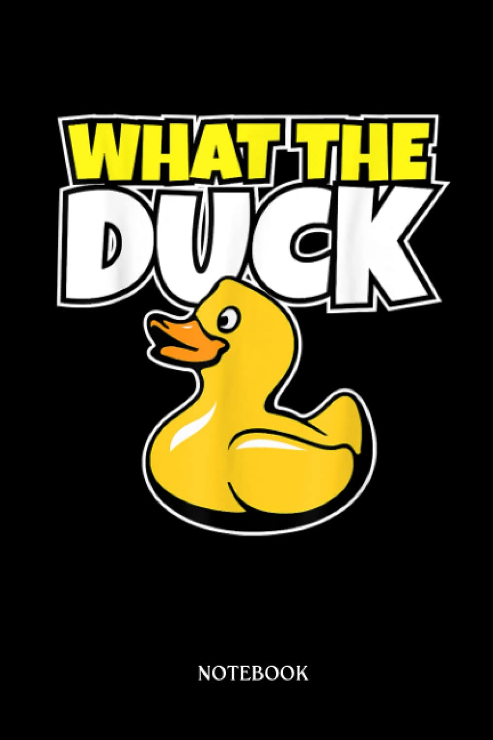 Rubber Duck Notebook: Rubber Ducky I Duck Lover I Duckies Bath Toy I What The Duck | Cute Duck Lined Journal, The Perfect Novelty Duck Gift For Anyone Who Loves Ducks.