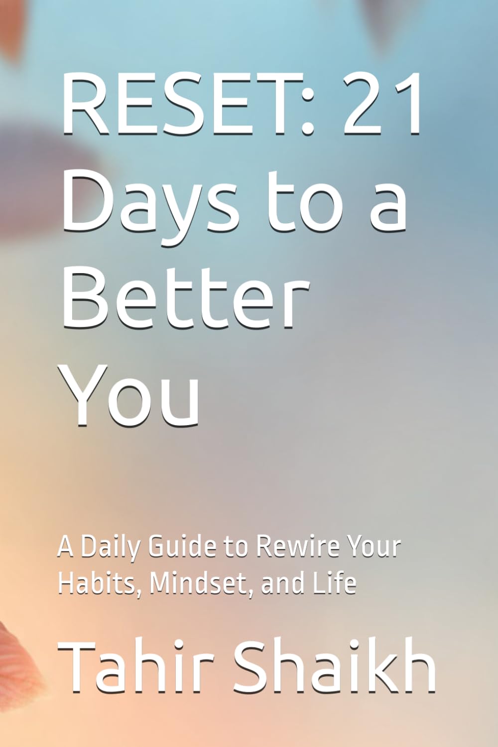 RESET: 21 Days to a Better You: A Daily Guide to Rewire Your Habits, Mindset, and Life