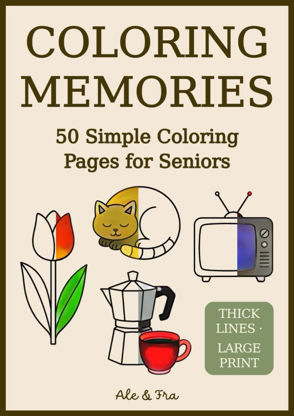 Coloring Memories - Easy Coloring Book for Seniors: 50 Simple Large-Print Designs with Animals, Flowers, Everyday Objects and Nostalgic Scenes, ... or Alzheimer’s Seeking Relaxing Activity