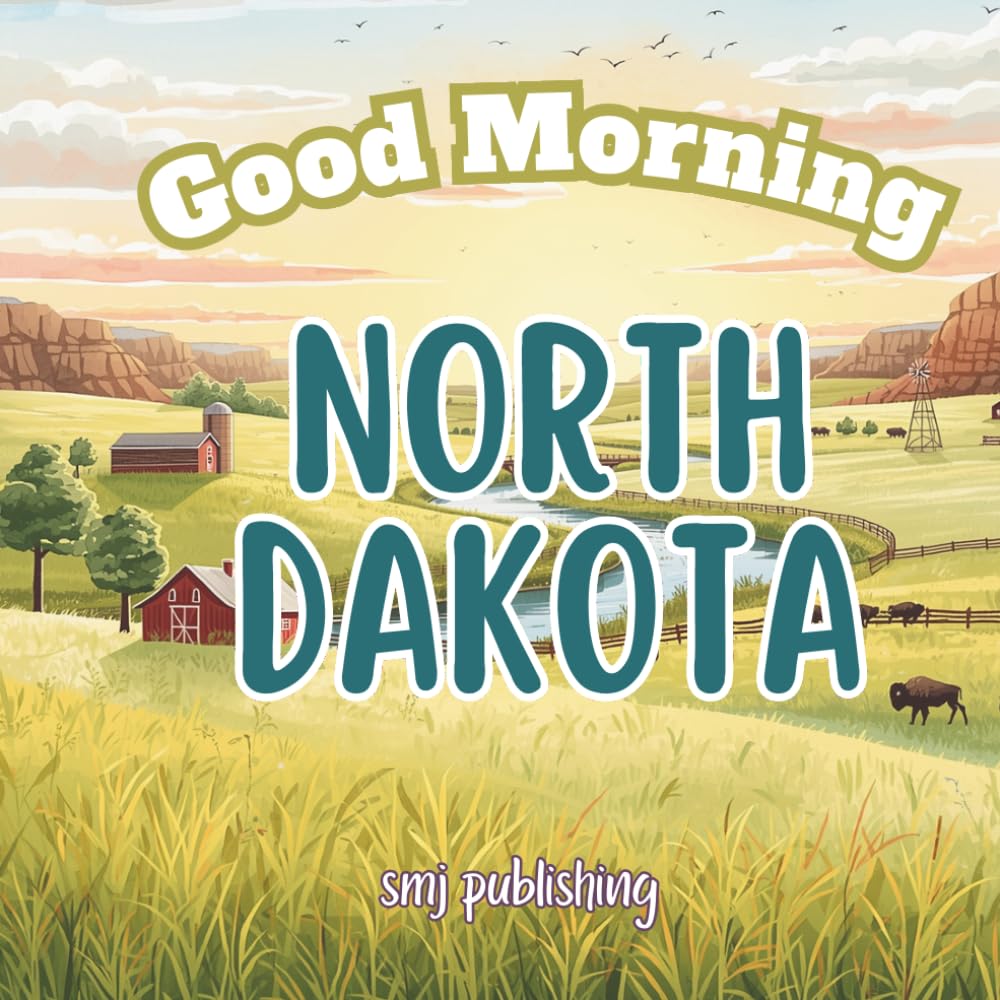 Good Morning North Dakota: A Educational Geography Children's Book About the Peace Garden State (Good Morning States)