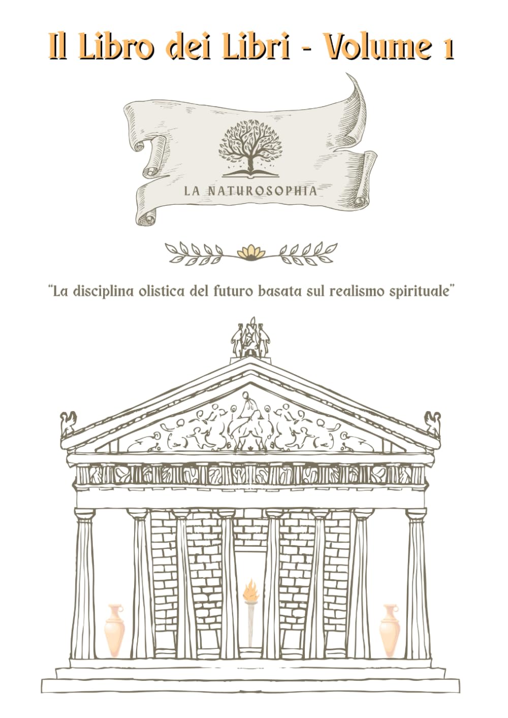 Il Libro dei Libri - Volume 1: La Naturosophia: la disciplina olistica del futuro basata sul realismo spirituale