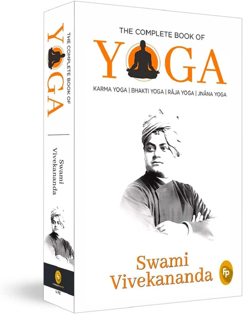 Complete Book of Yoga: Karma Yoga, Bhakti Yoga, Raja Yoga, Jnana Yoga, The