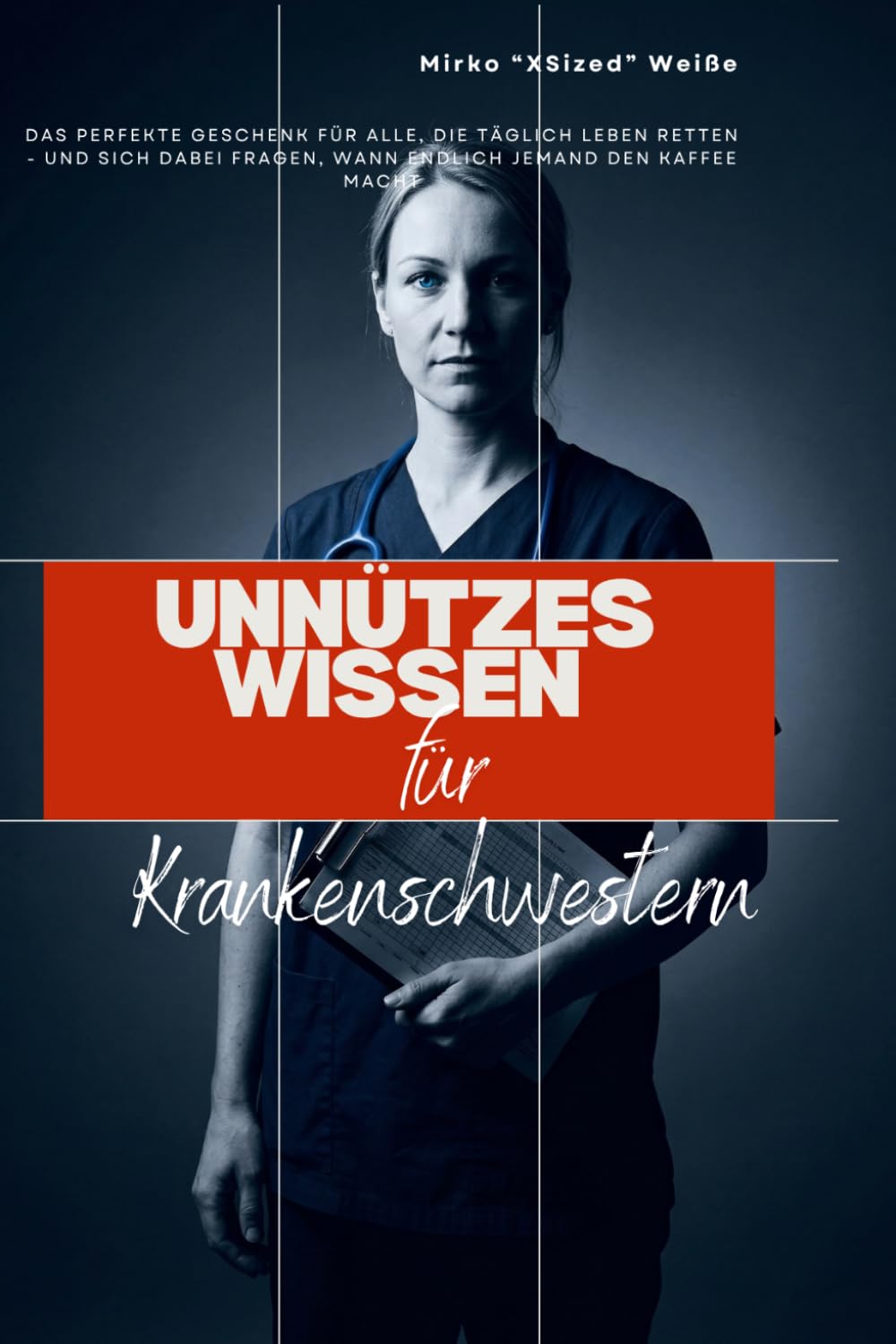 Unnützes Wissen für Krankenschwestern – Das perfekte Geschenk für alle, die täglich Leben retten.: 300 skurrile Fakten über Pflege, Medizin und das ... und Patientenvisite ((Fast) unnützes Wissen)