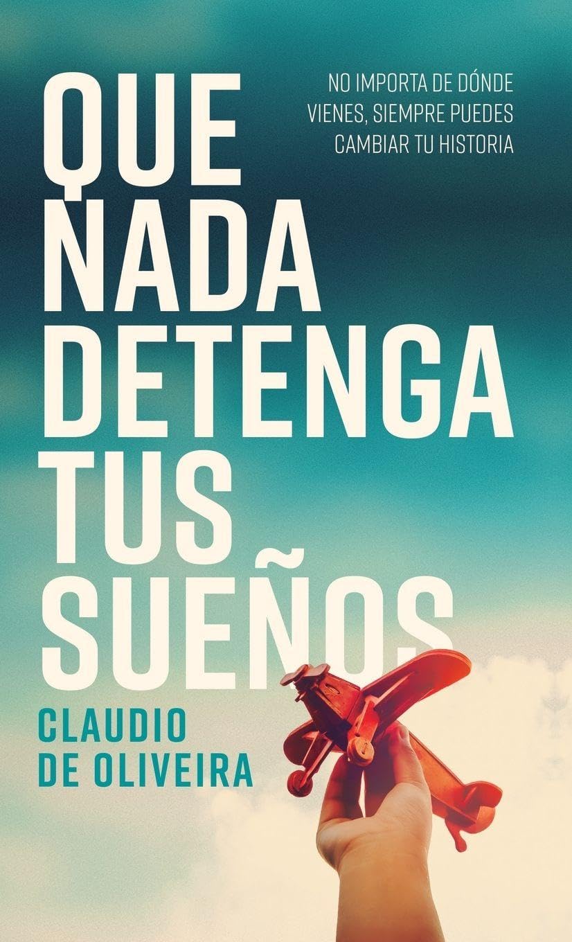 Que nada detenga tus sueños: No importa de dónde vienes, siempre puedes cambiar tu historia